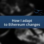 How I adapt to Ethereum changes