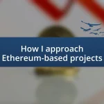 How I approach Ethereum-based projects