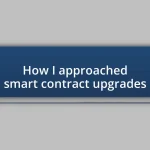 How I approached smart contract upgrades