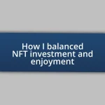 How I balanced NFT investment and enjoyment