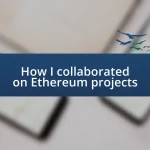 How I collaborated on Ethereum projects