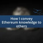 How I convey Ethereum knowledge to others