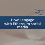 How I engage with Ethereum social media