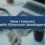 How I interact with Ethereum developers