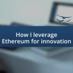 How I leverage Ethereum for innovation