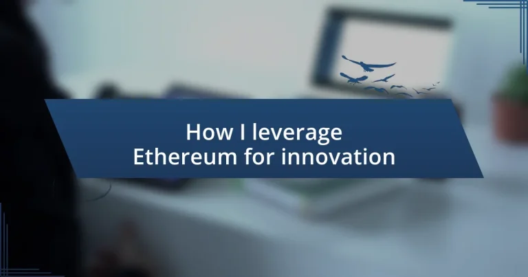 How I leverage Ethereum for innovation