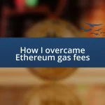 How I overcame Ethereum gas fees