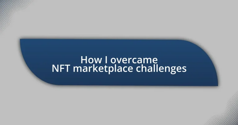 How I overcame NFT marketplace challenges