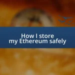 How I store my Ethereum safely