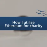 How I utilize Ethereum for charity