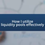 How I utilize liquidity pools effectively