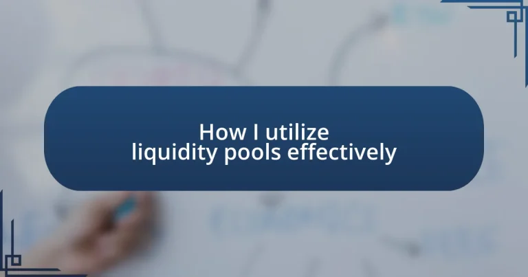 How I utilize liquidity pools effectively