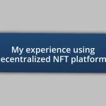 My experience using decentralized NFT platforms