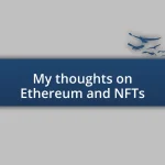 My thoughts on Ethereum and NFTs