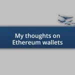 My thoughts on Ethereum wallets