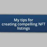 My tips for creating compelling NFT listings