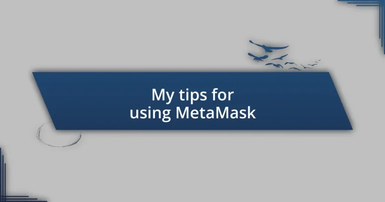 My tips for using MetaMask