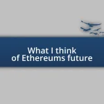 What I think of Ethereum’s future