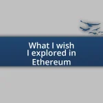 What I wish I explored in Ethereum