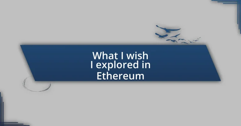 What I wish I explored in Ethereum