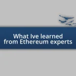 What I’ve learned from Ethereum experts