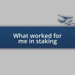 What worked for me in staking