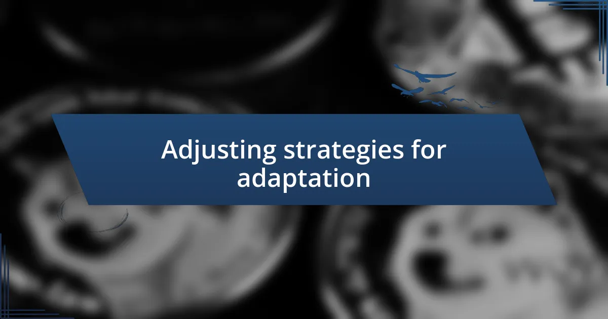 Adjusting strategies for adaptation