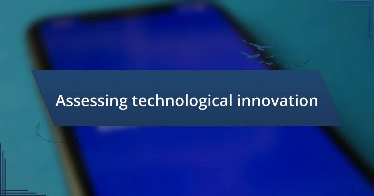 Assessing technological innovation