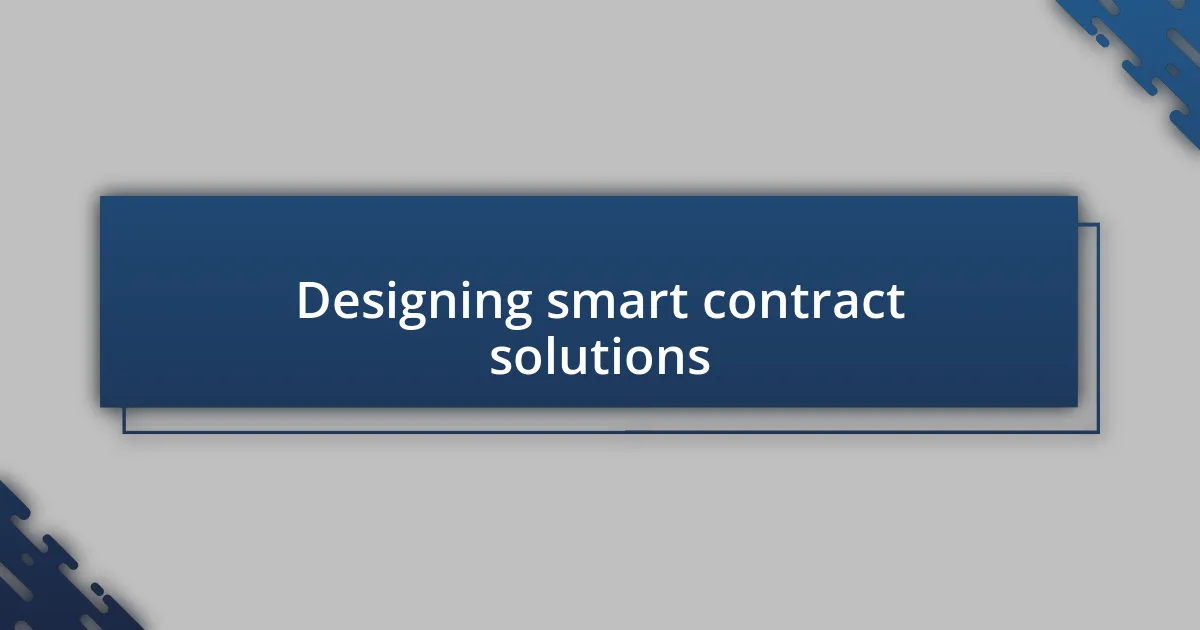 Designing smart contract solutions