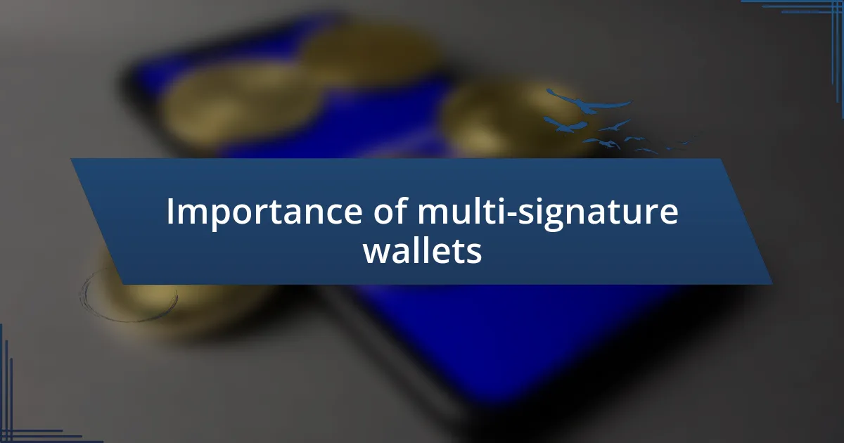 Importance of multi-signature wallets