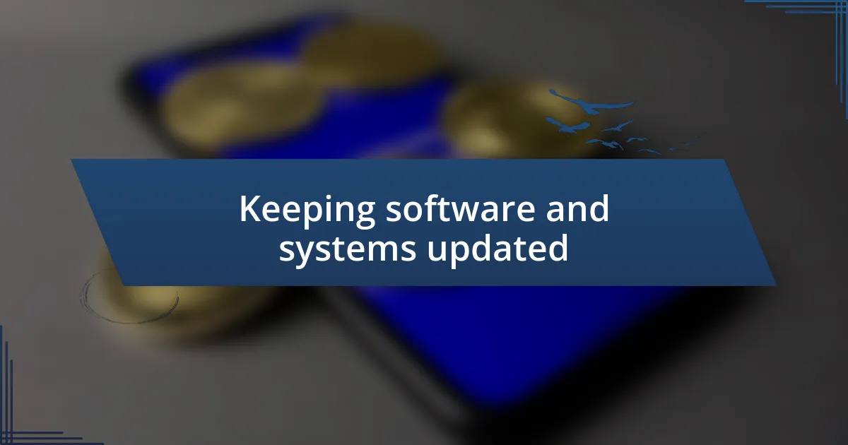 Keeping software and systems updated