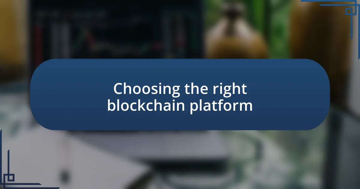 Choosing the right blockchain platform