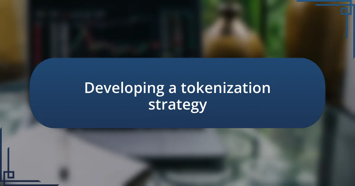 Developing a tokenization strategy