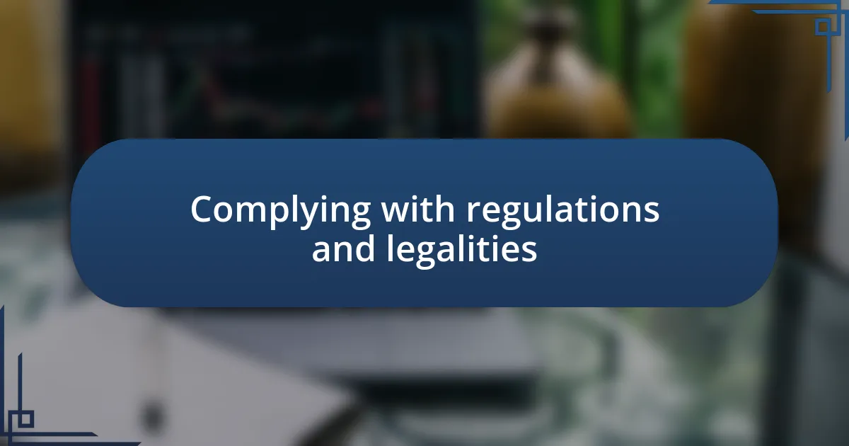 Complying with regulations and legalities