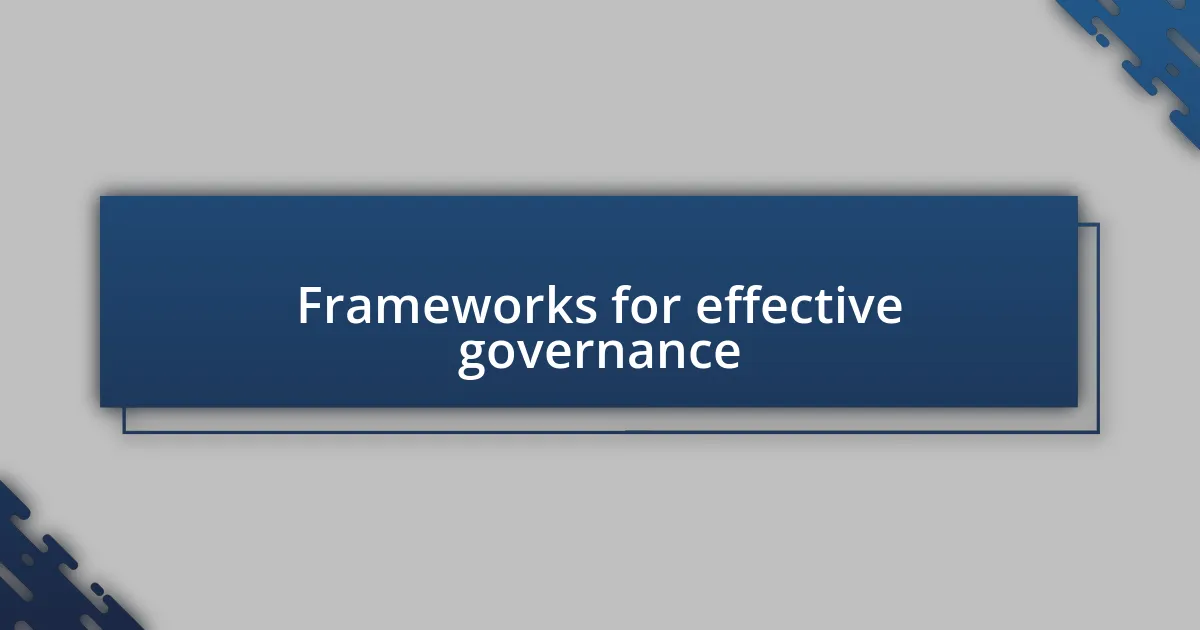 Frameworks for effective governance