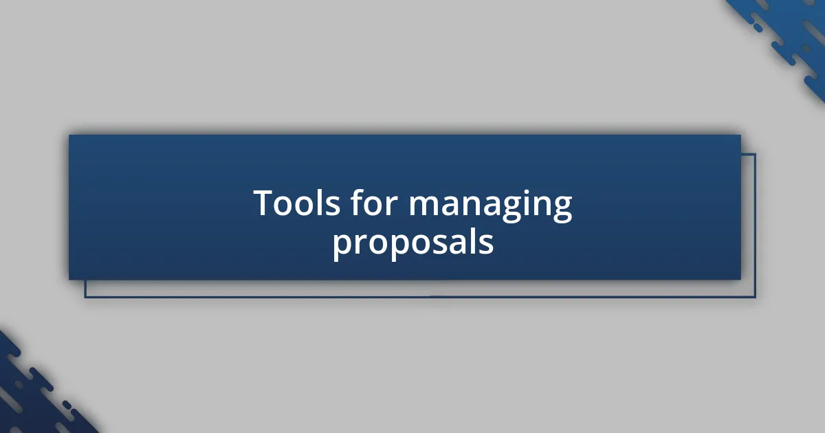 Tools for managing proposals