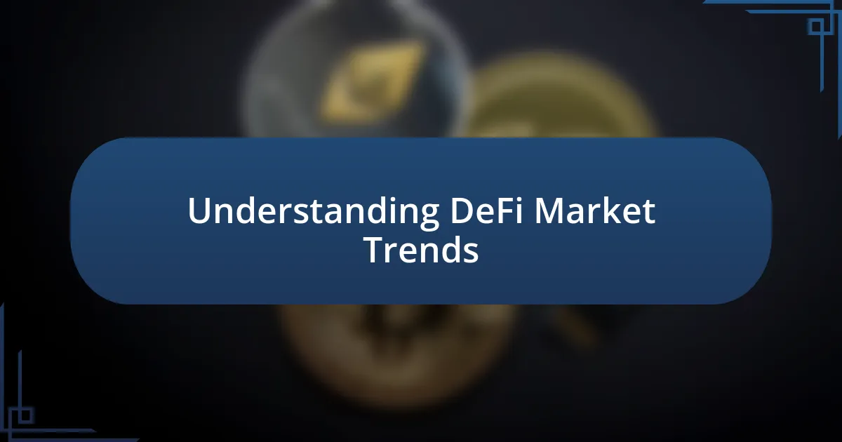 Understanding DeFi Market Trends