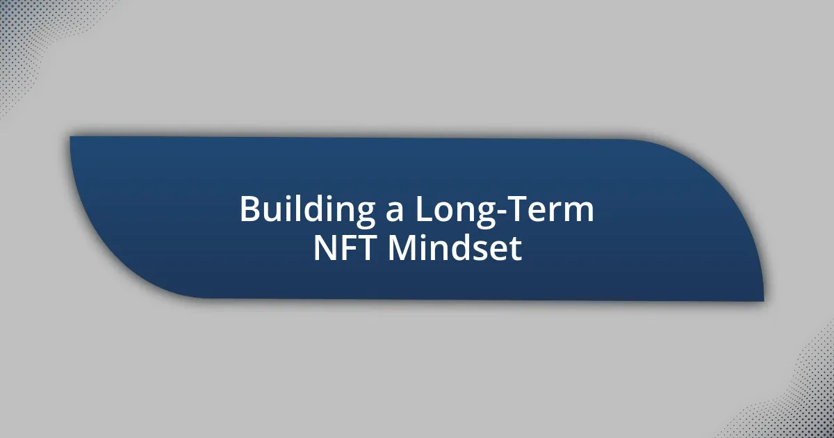 Building a Long-Term NFT Mindset