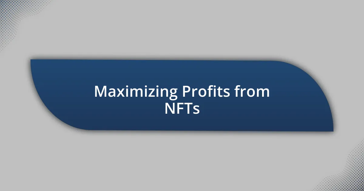 Maximizing Profits from NFTs