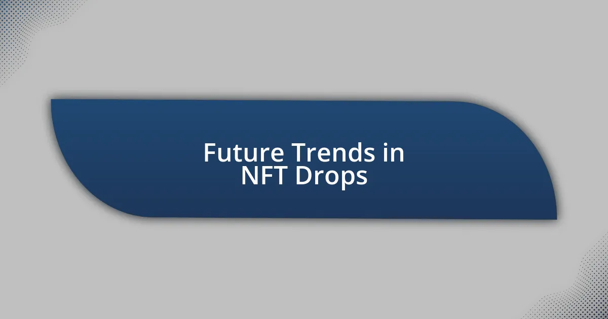 Future Trends in NFT Drops