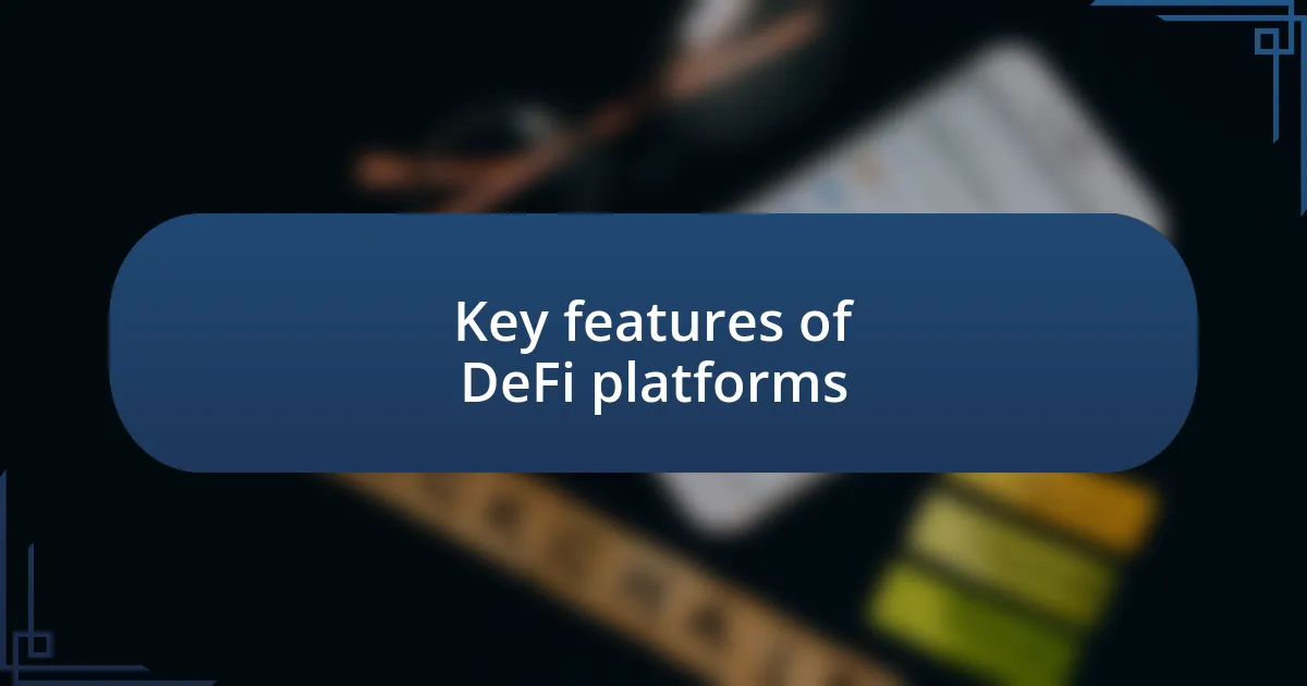 Key features of DeFi platforms