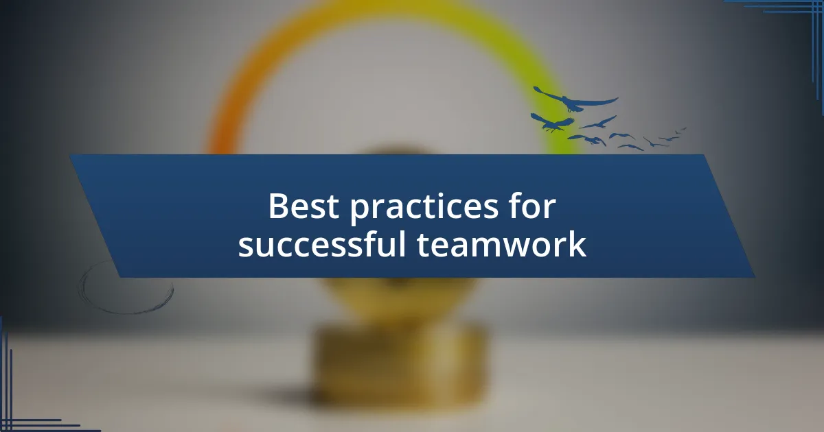 Best practices for successful teamwork