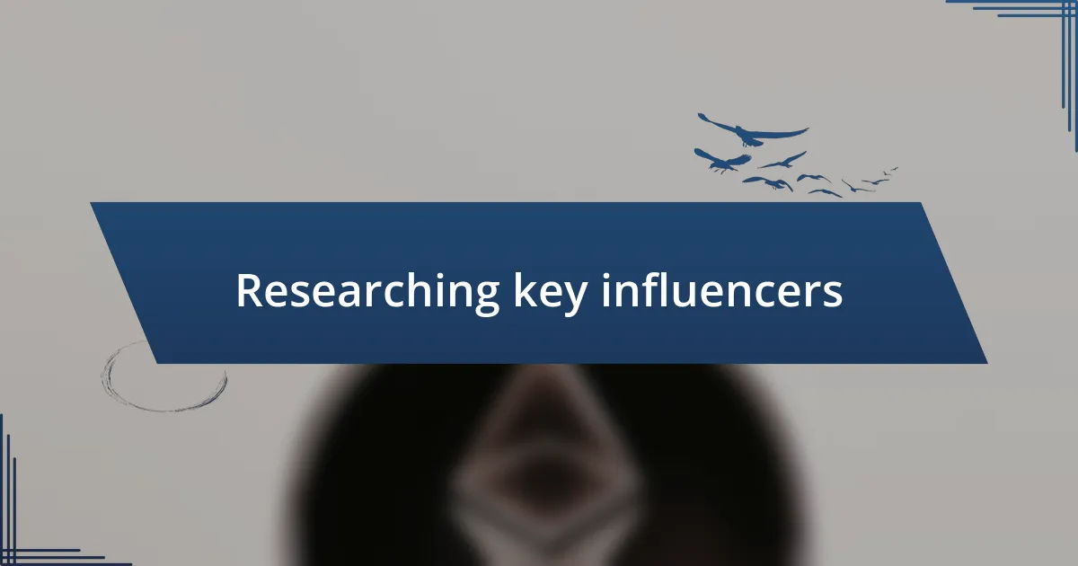 Researching key influencers