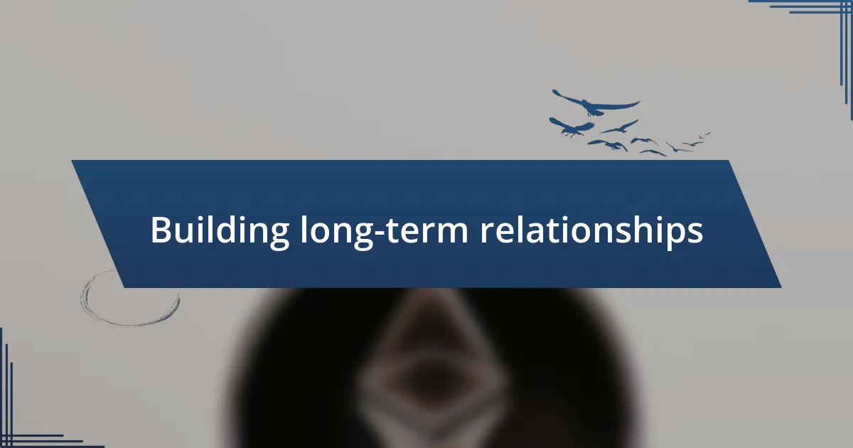 Building long-term relationships