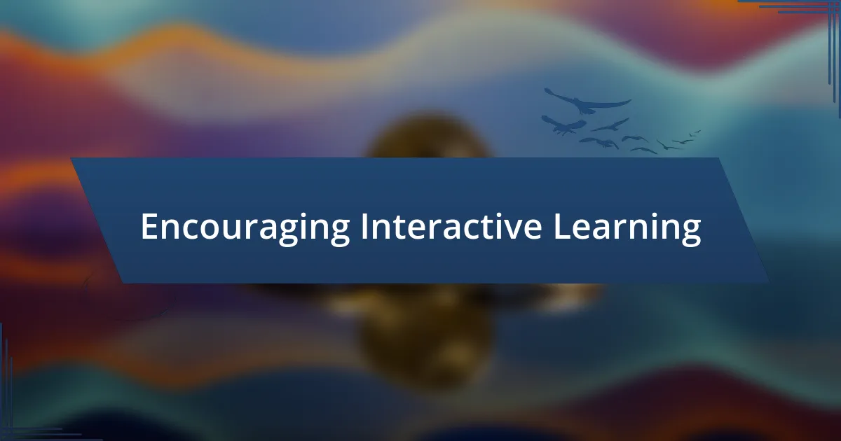 Encouraging Interactive Learning