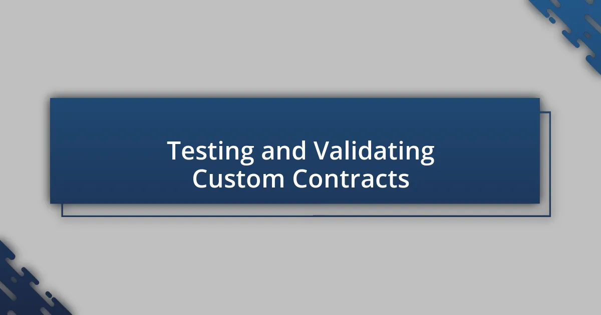 Testing and Validating Custom Contracts