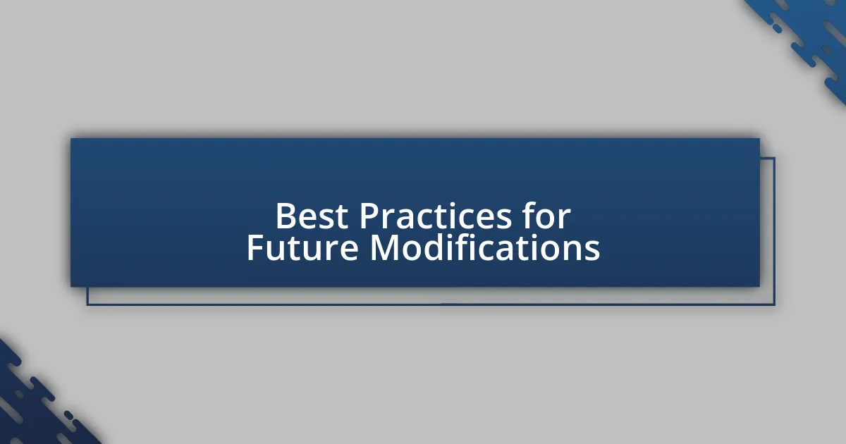 Best Practices for Future Modifications