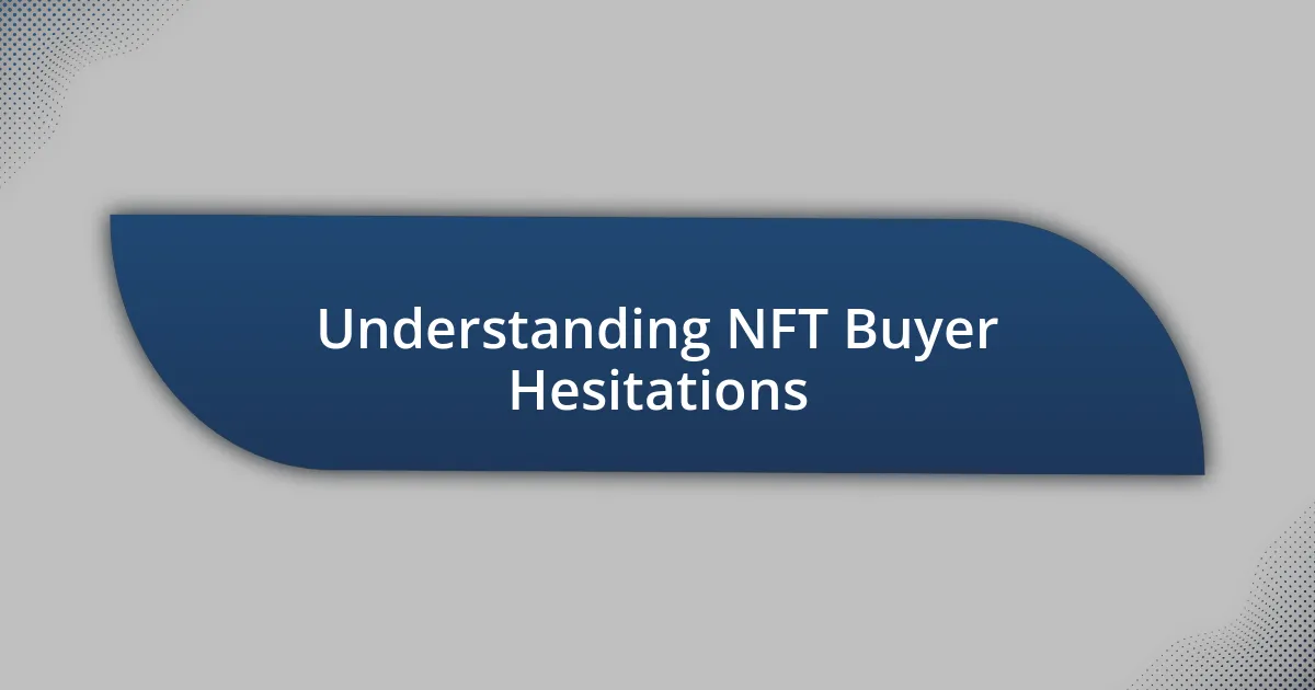 Understanding NFT Buyer Hesitations