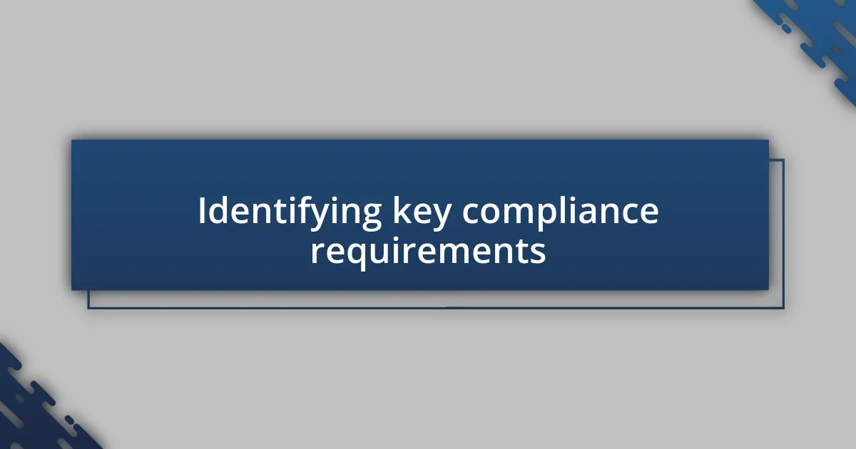 Identifying key compliance requirements