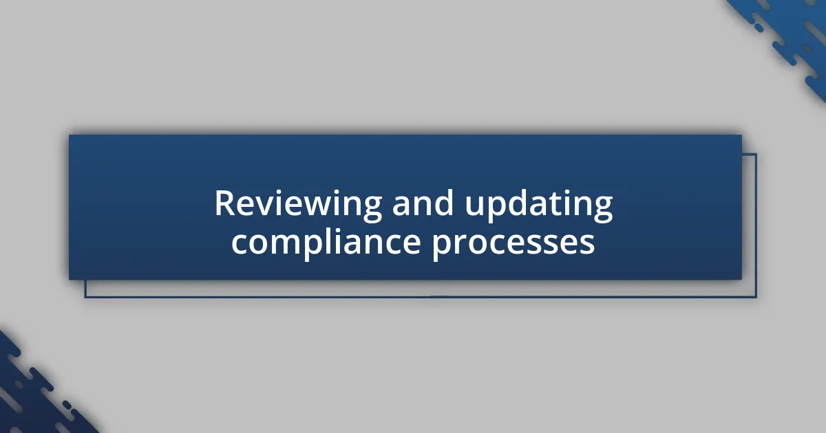 Reviewing and updating compliance processes